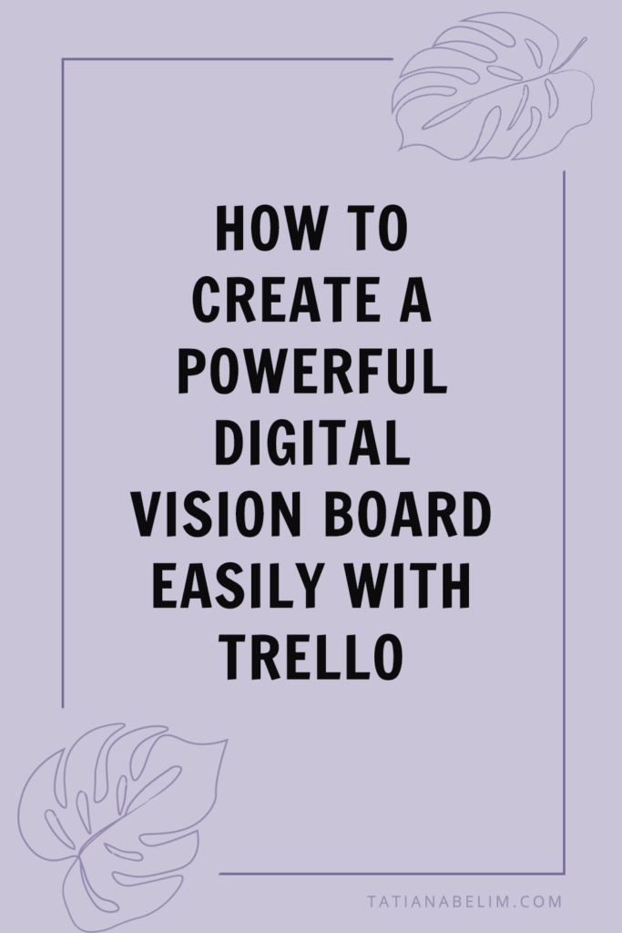 How to Create A Powerful Digital Vision Board Easily With Trello | Tatiana Belim