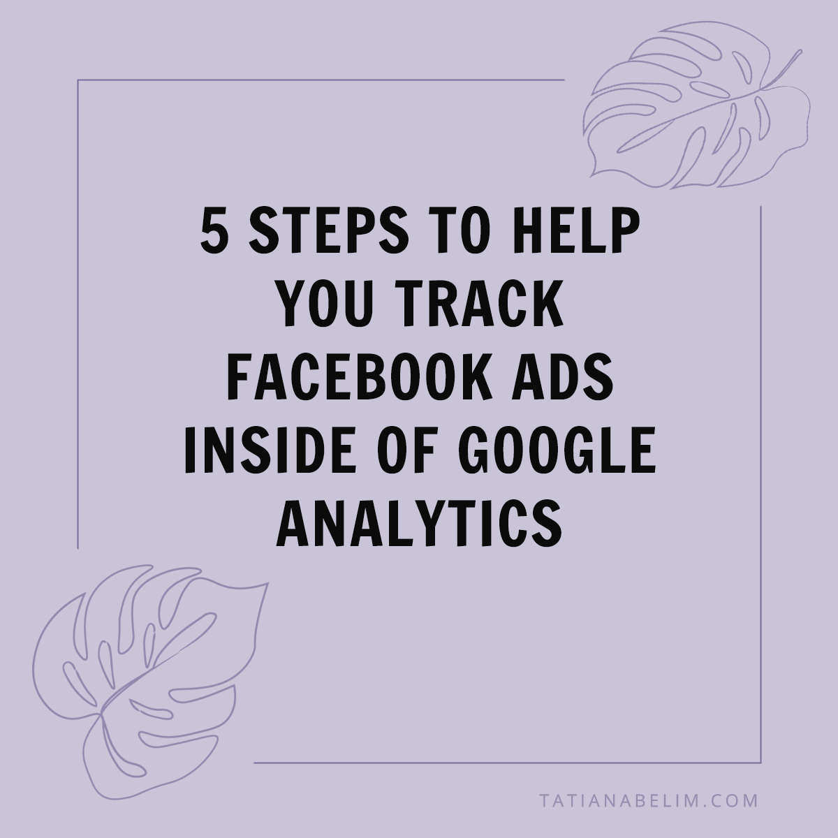 5 Steps To Help You Track Facebook Ads Inside Of Google Analytics