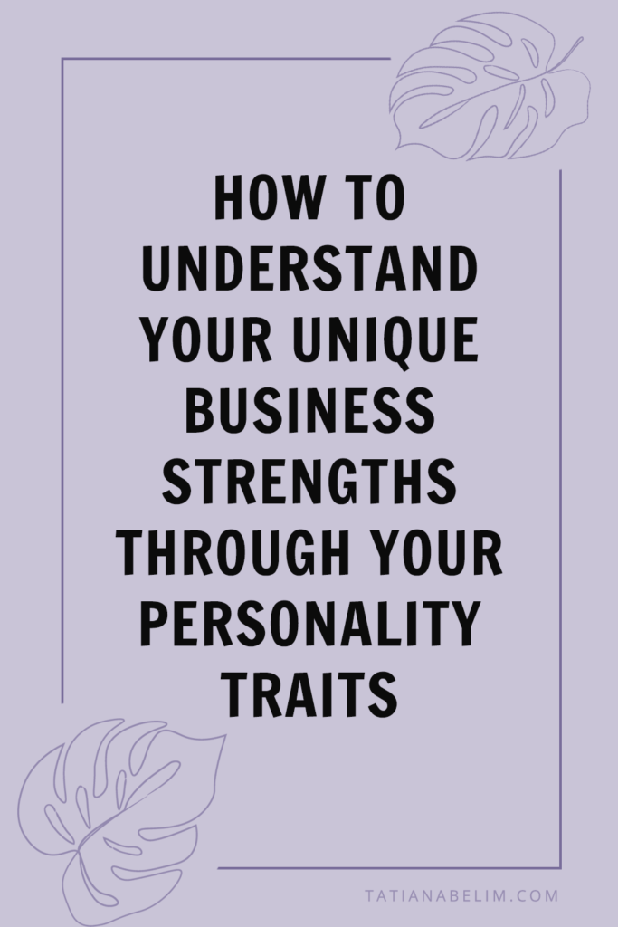 How To Understand Your Unique Business Strengths Through Your Personality Traits | Tatiana Belim