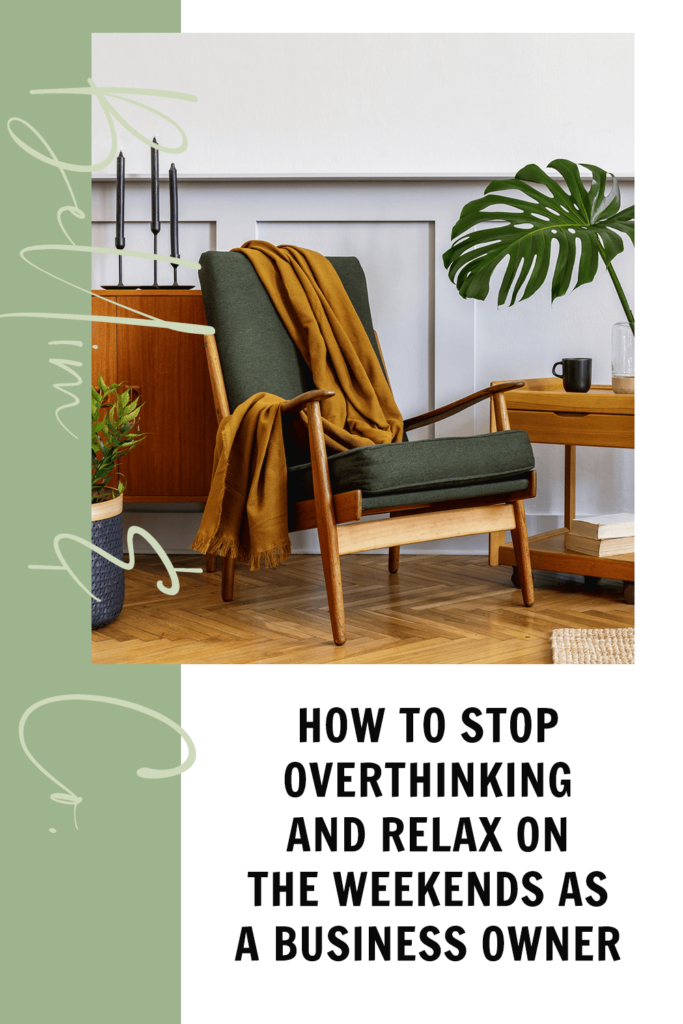 How To Stop Overthinking and Relax On The Weekends As A Business Owner | Tatiana Belim