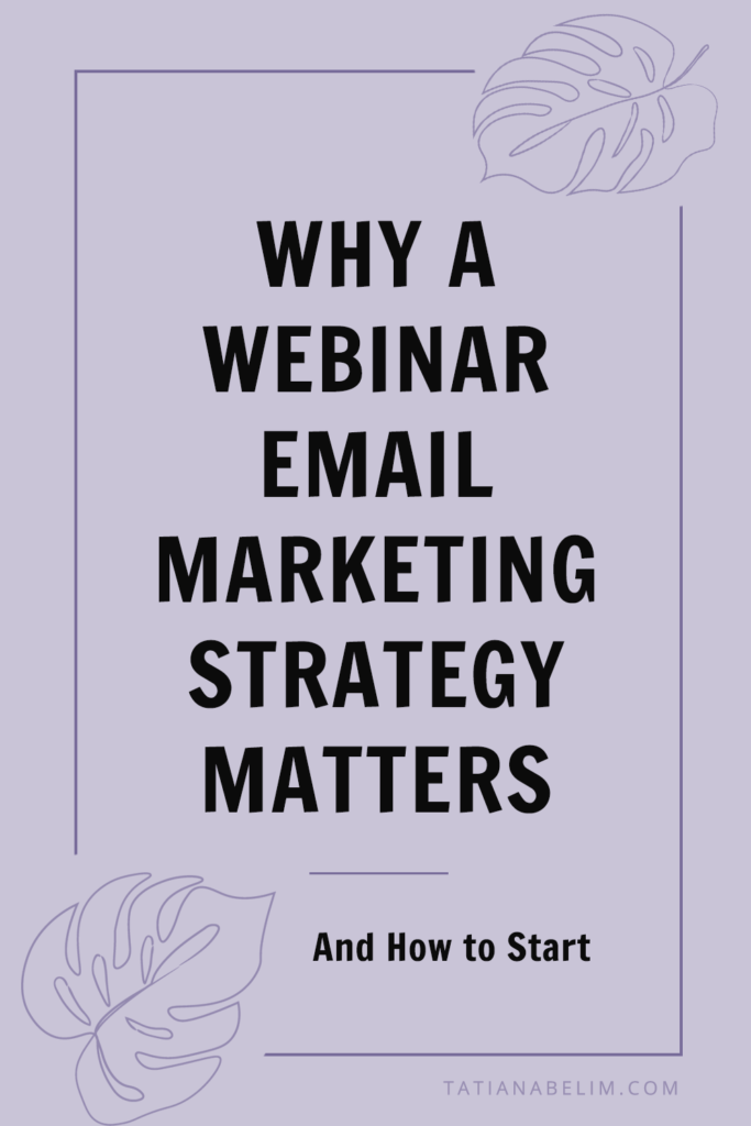 Why A Webinar Email Marketing Strategy Matters (and How To Start) | Tatiana Belim