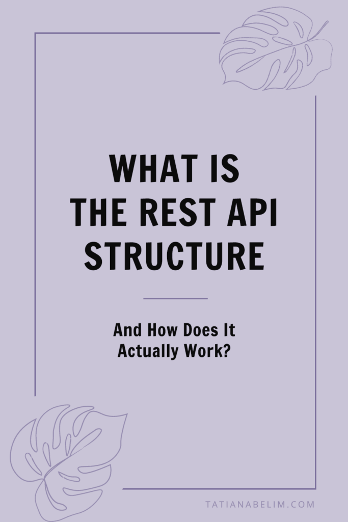 What Is The REST API Structure, and How Does It Actually Work? | Tatiana Belim