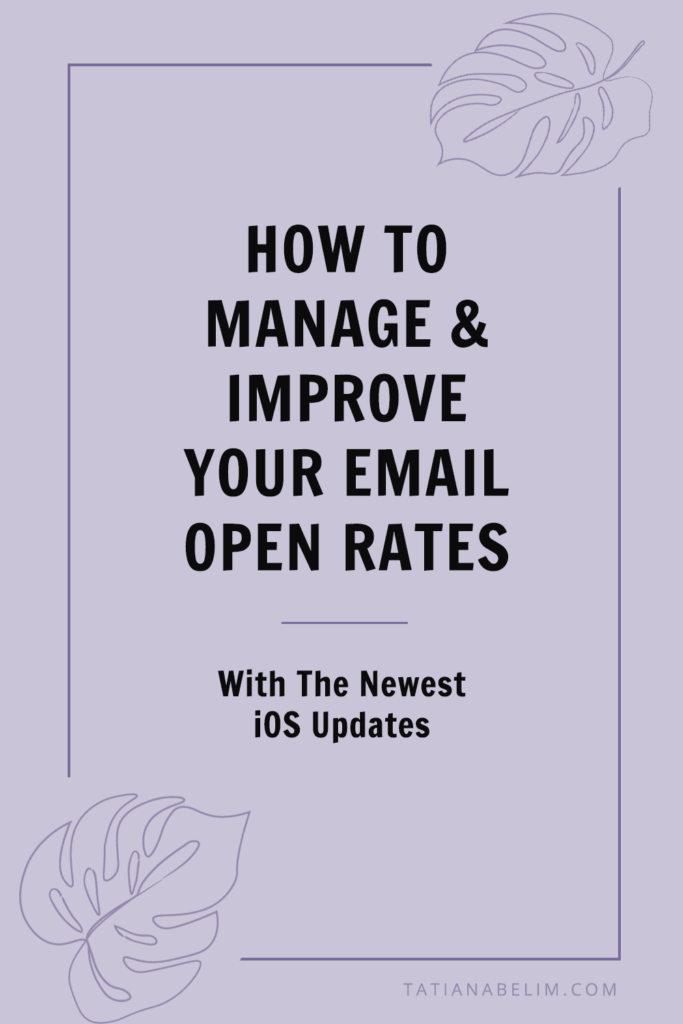 How To Manage and Improve Your Email Open Rates With The Newest iOS Updates | Tatiana Belim