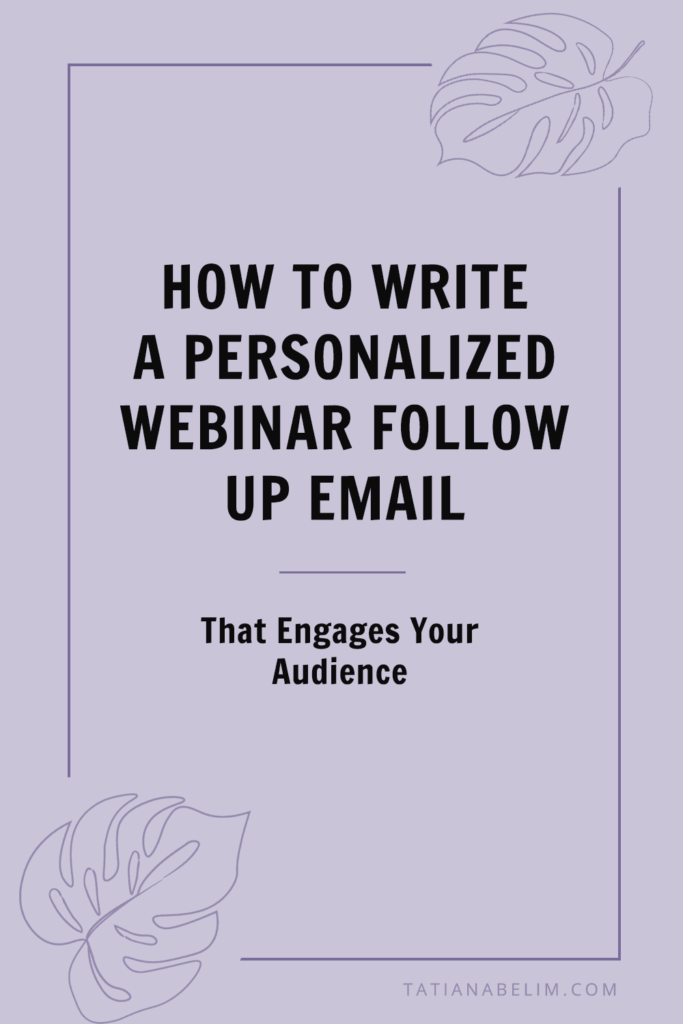 How To Write A Personalized Webinar Follow Up Email That Engages Your Audience | Tatiana Belim