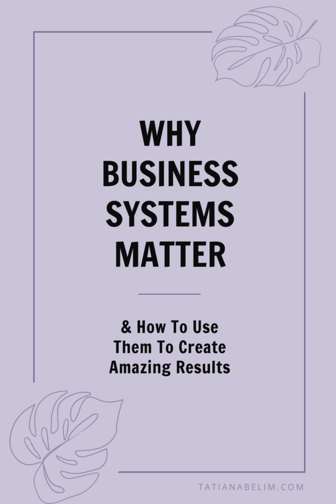 Why Business Systems Matter & How To Use Them To Create Amazing Results | Tatiana Belim