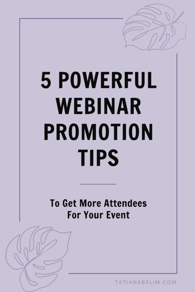 5 Powerful Webinar Promotion Tips To Get More Attendees For Your Event | Tatiana Belim