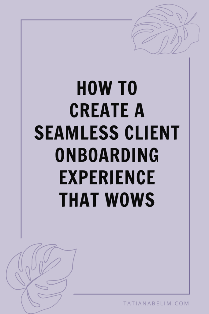 How To Create A Seamless Client Onboarding Experience That Wows | Tatiana Belim