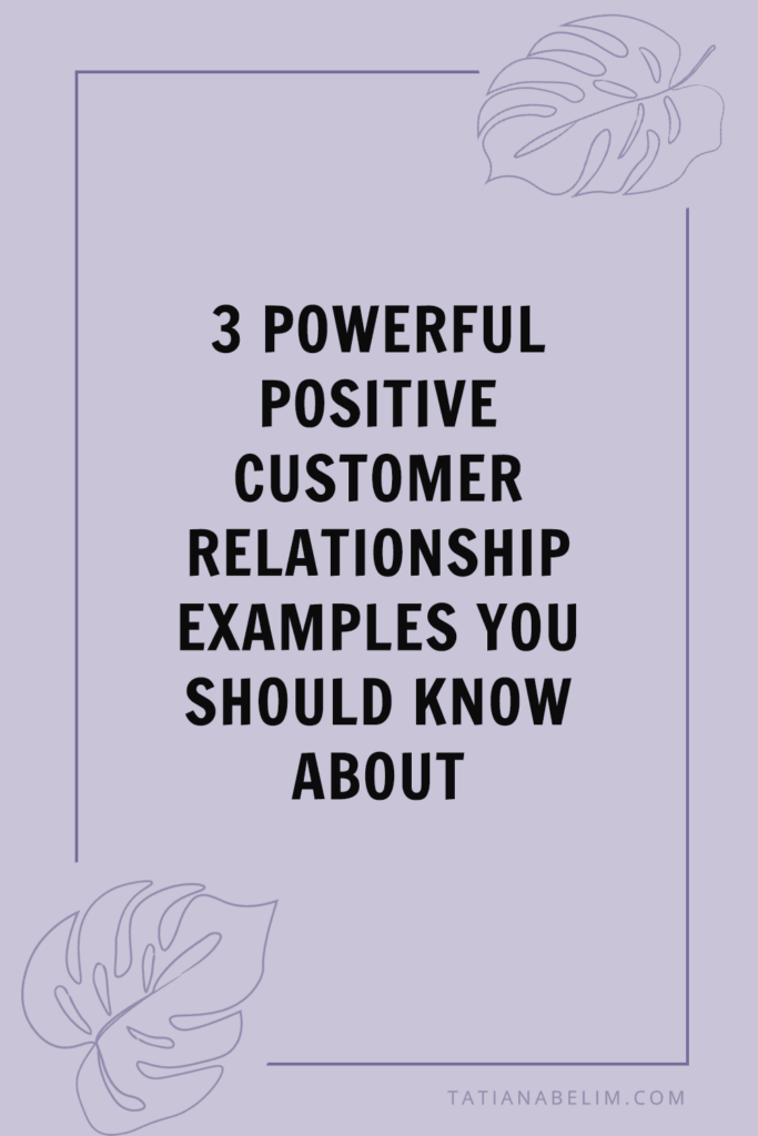 3 Powerful Positive Customer Relationship Examples You Should Know About | Tatiana Belim