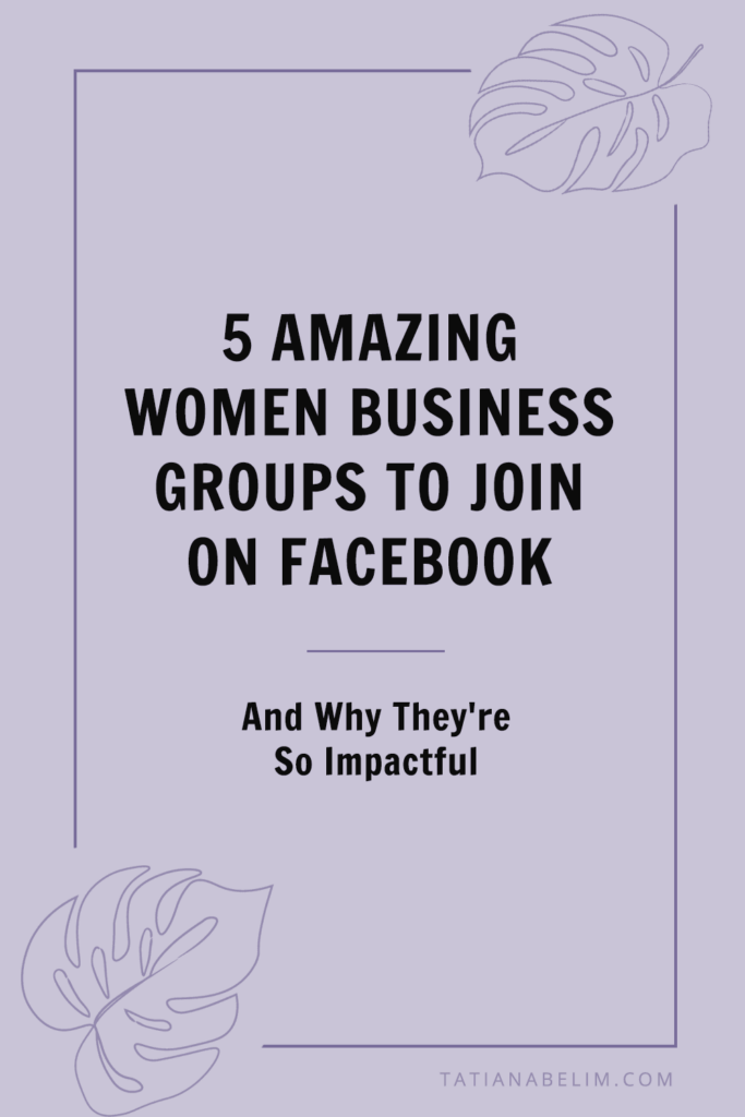 5 Amazing Women Business Groups To Join On Facebook (& Why They're So Impactful) | Tatiana Belim