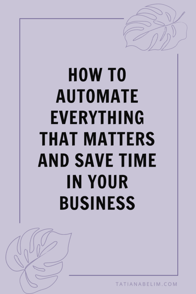 How To Automate Everything That Matters and Save Time In Your Business | Tatiana Belim