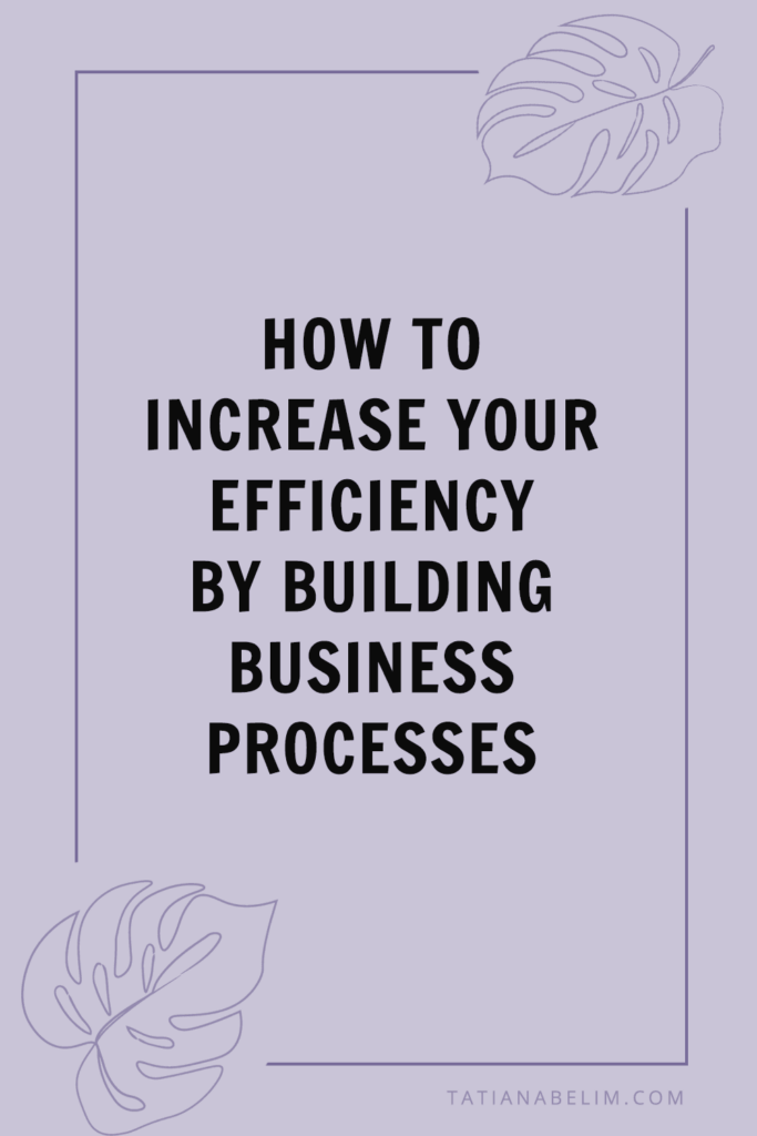 How to Increase Your Efficiency by Building Business Processes | Tatiana Belim