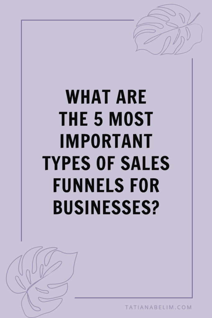 What Are the 5 Most Important Types of Sales Funnels for Businesses? | Tatiana Belim